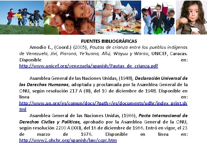 FUENTES BIBLIOGRÁFICAS Amodio E. , (Coord. ) (2005), Pautas de crianza entre los pueblos FUENTES BIBLIOGRÁFICAS Amodio E. , (Coord. ) (2005), Pautas de crianza entre los pueblos