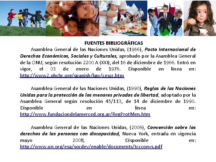 FUENTES BIBLIOGRÁFICAS Asamblea General de las Naciones Unidas, (1966), Pacto Internacional de Derechos Económicos, FUENTES BIBLIOGRÁFICAS Asamblea General de las Naciones Unidas, (1966), Pacto Internacional de Derechos Económicos,