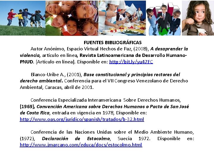 FUENTES BIBLIOGRÁFICAS Autor Anónimo, Espacio Virtual Hechos de Paz, (2008), A desaprender la violencia, FUENTES BIBLIOGRÁFICAS Autor Anónimo, Espacio Virtual Hechos de Paz, (2008), A desaprender la violencia,