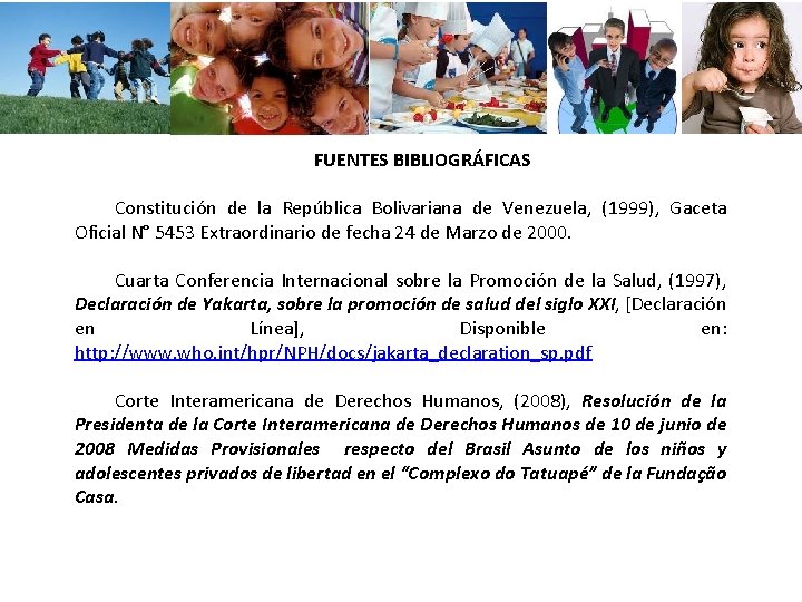 FUENTES BIBLIOGRÁFICAS Constitución de la República Bolivariana de Venezuela, (1999), Gaceta Oficial N° 5453 FUENTES BIBLIOGRÁFICAS Constitución de la República Bolivariana de Venezuela, (1999), Gaceta Oficial N° 5453