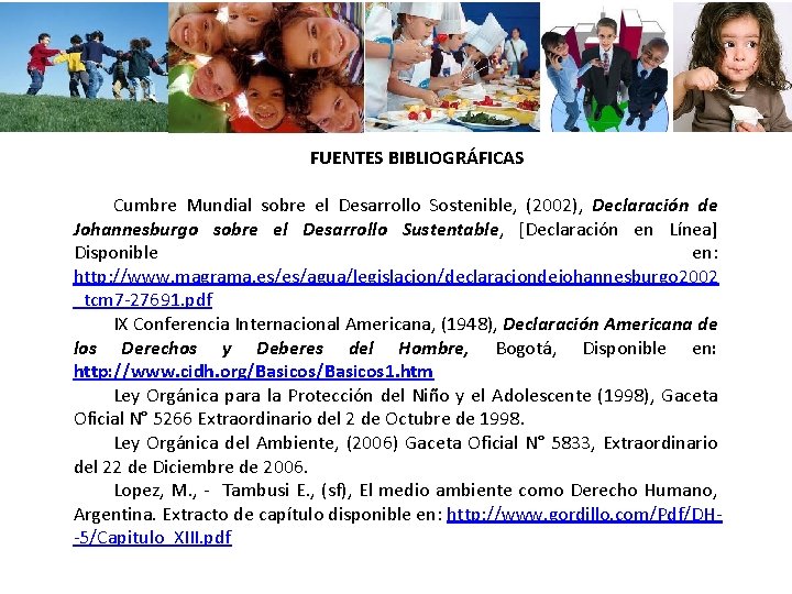 FUENTES BIBLIOGRÁFICAS Cumbre Mundial sobre el Desarrollo Sostenible, (2002), Declaración de Johannesburgo sobre el FUENTES BIBLIOGRÁFICAS Cumbre Mundial sobre el Desarrollo Sostenible, (2002), Declaración de Johannesburgo sobre el