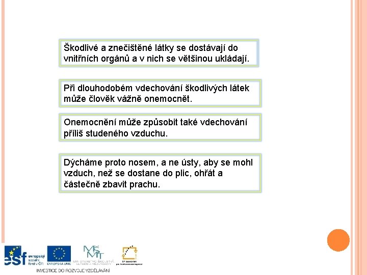 Škodlivé a znečištěné látky se dostávají do vnitřních orgánů a v nich se většinou