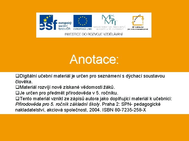 Anotace: q. Digitální učební materiál je určen pro seznámení s dýchací soustavou člověka. q.