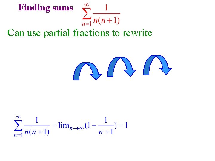 Finding sums Can use partial fractions to rewrite Finding sums Can use partial fractions to rewrite