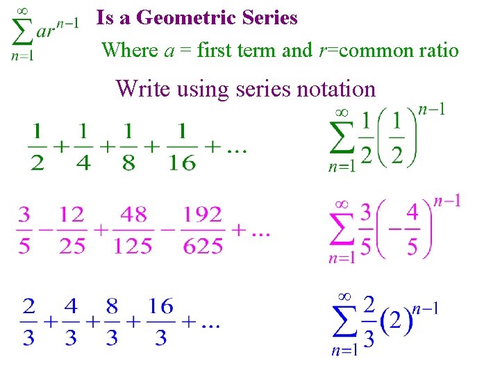 Is a Geometric Series Where a = first term and r=common ratio Write using Is a Geometric Series Where a = first term and r=common ratio Write using