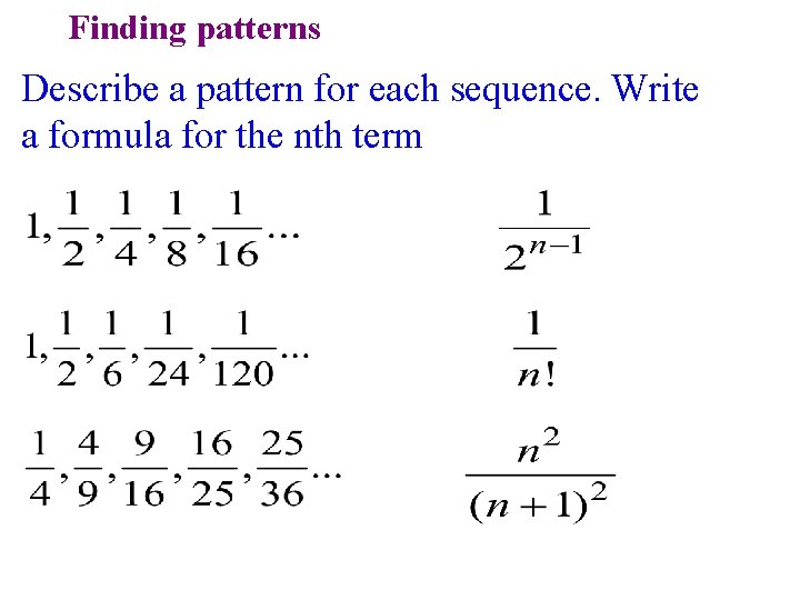 Finding patterns Describe a pattern for each sequence. Write a formula for the nth Finding patterns Describe a pattern for each sequence. Write a formula for the nth