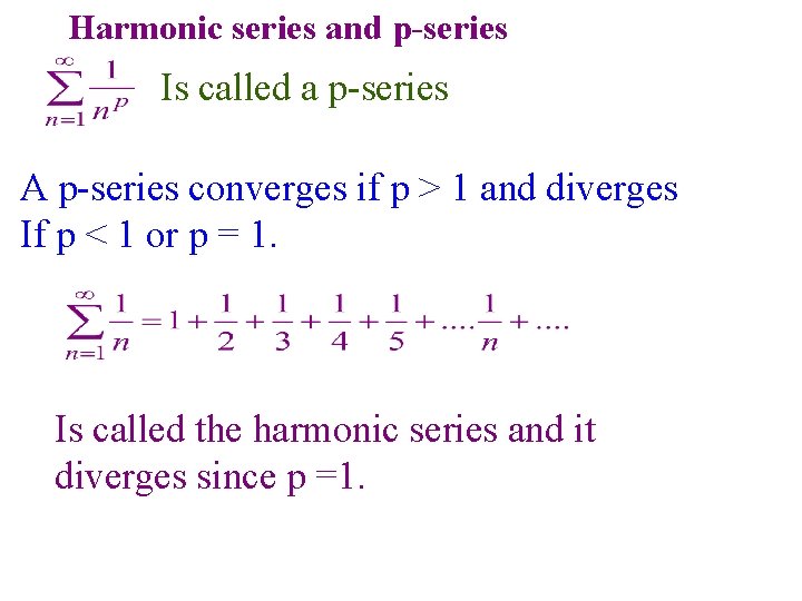 Harmonic series and p-series Is called a p-series A p-series converges if p > Harmonic series and p-series Is called a p-series A p-series converges if p >