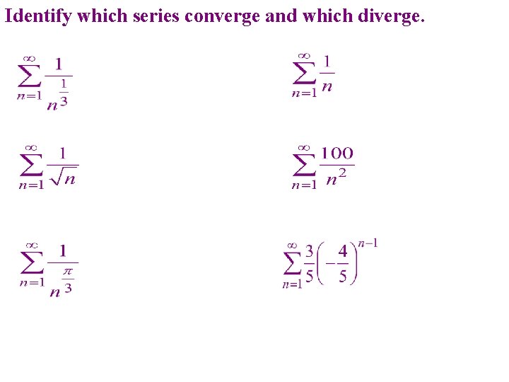 Identify which series converge and which diverge. Identify which series converge and which diverge.