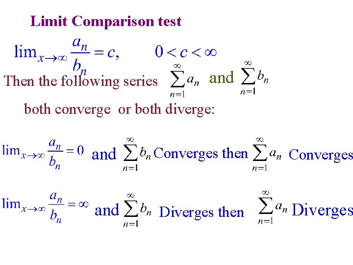 Limit Comparison test Then the following series and both converge or both diverge: Converges Limit Comparison test Then the following series and both converge or both diverge: Converges