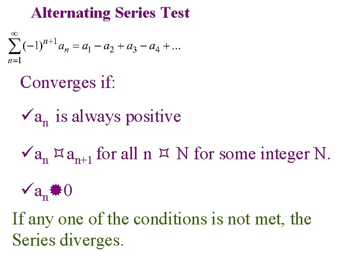 Alternating Series Test Converges if: üan is always positive üan an+1 for all n Alternating Series Test Converges if: üan is always positive üan an+1 for all n