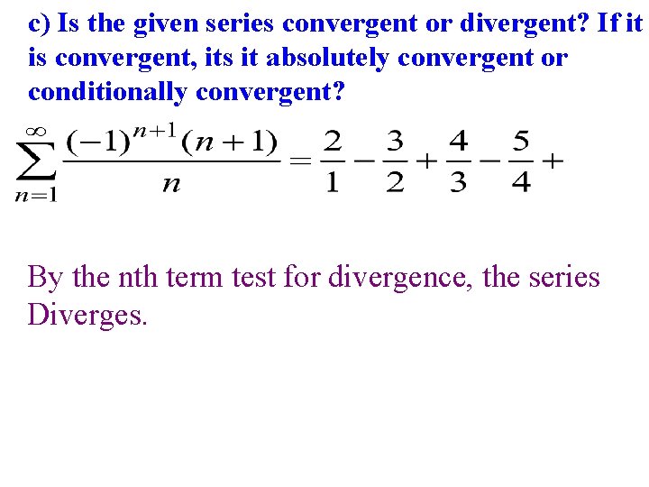 c) Is the given series convergent or divergent? If it is convergent, its it c) Is the given series convergent or divergent? If it is convergent, its it