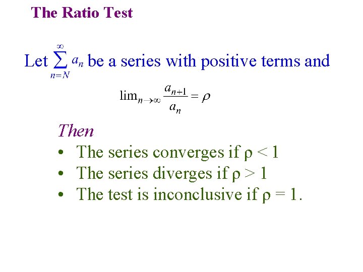 The Ratio Test Let be a series with positive terms and Then • The The Ratio Test Let be a series with positive terms and Then • The