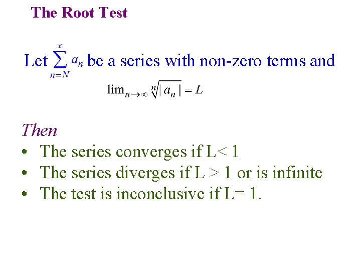 The Root Test Let be a series with non-zero terms and Then • The The Root Test Let be a series with non-zero terms and Then • The