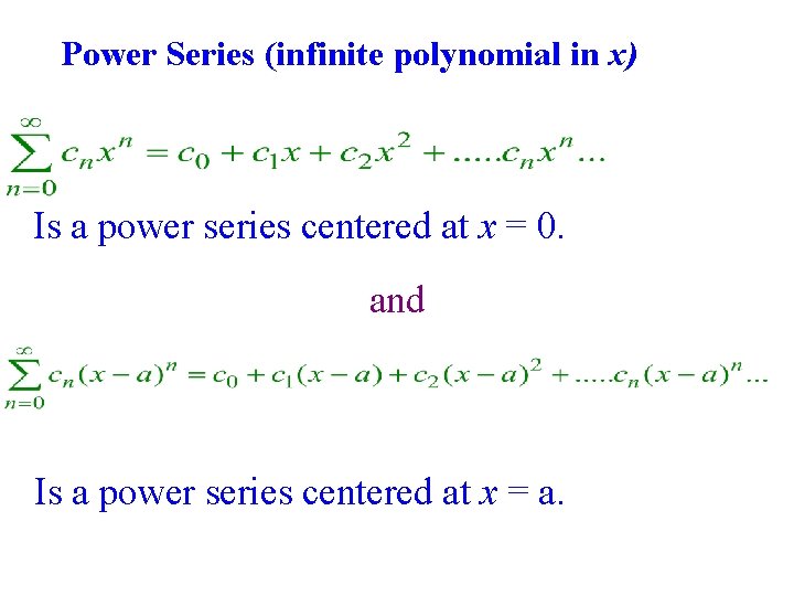 Power Series (infinite polynomial in x) Is a power series centered at x = Power Series (infinite polynomial in x) Is a power series centered at x =