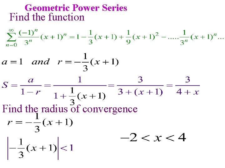 Geometric Power Series Find the function Find the radius of convergence Geometric Power Series Find the function Find the radius of convergence
