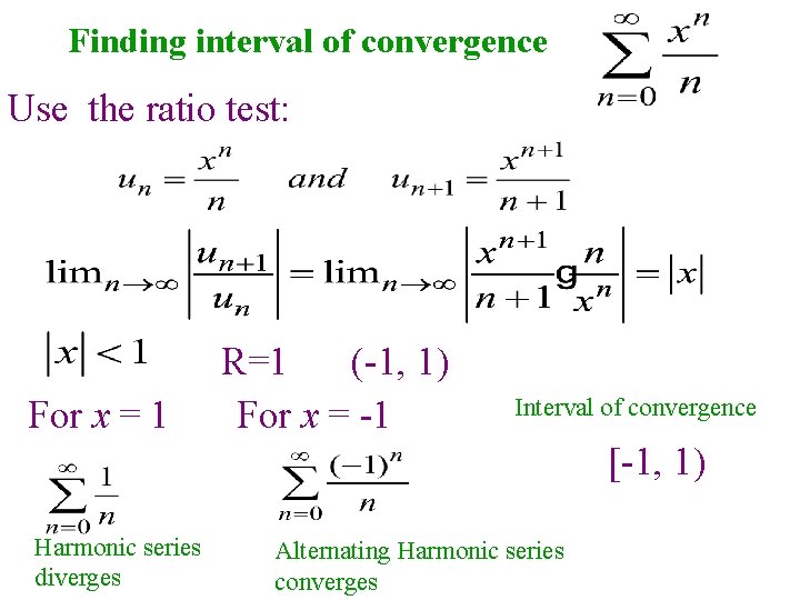 Finding interval of convergence Use the ratio test: For x = 1 R=1 (-1, Finding interval of convergence Use the ratio test: For x = 1 R=1 (-1,