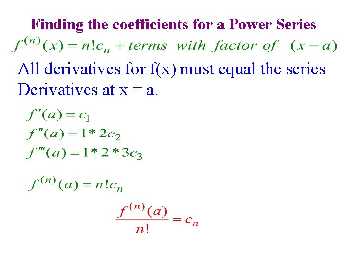 Finding the coefficients for a Power Series All derivatives for f(x) must equal the Finding the coefficients for a Power Series All derivatives for f(x) must equal the