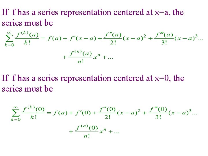 If f has a series representation centered at x=a, the series must be If If f has a series representation centered at x=a, the series must be If