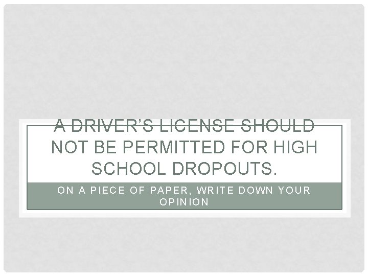 A DRIVER’S LICENSE SHOULD NOT BE PERMITTED FOR HIGH SCHOOL DROPOUTS. ON A PIECE