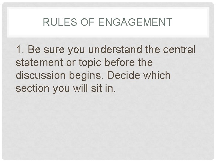 RULES OF ENGAGEMENT 1. Be sure you understand the central statement or topic before