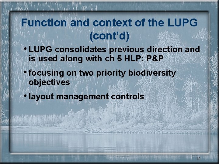 Function and context of the LUPG (cont’d) • LUPG consolidates previous direction and is
