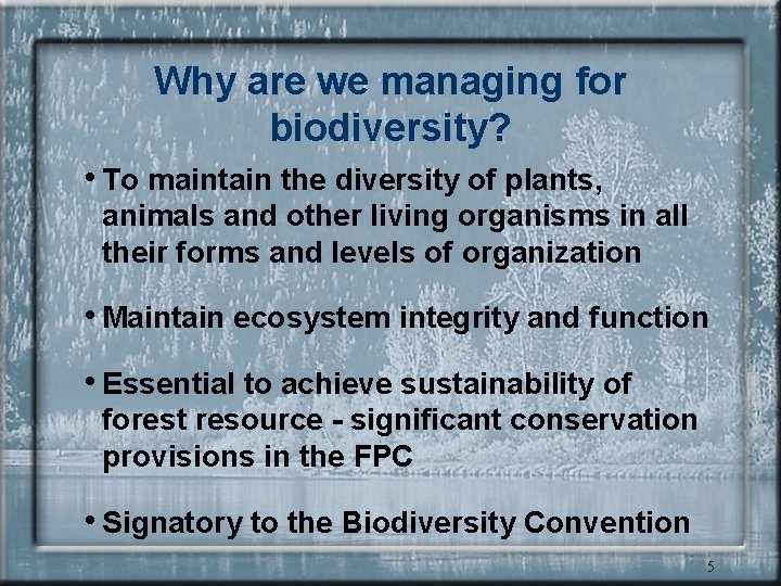 Why are we managing for biodiversity? • To maintain the diversity of plants, animals