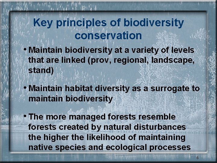 Key principles of biodiversity conservation • Maintain biodiversity at a variety of levels that