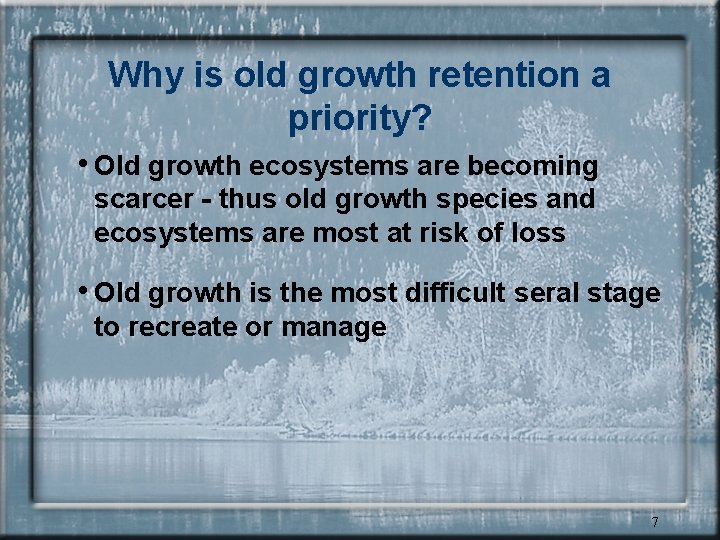 Why is old growth retention a priority? • Old growth ecosystems are becoming scarcer