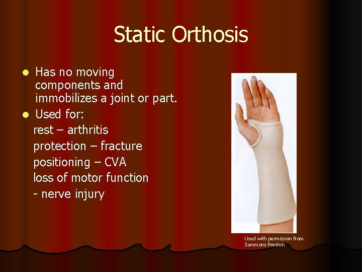 Static Orthosis Has no moving components and immobilizes a joint or part. l Used