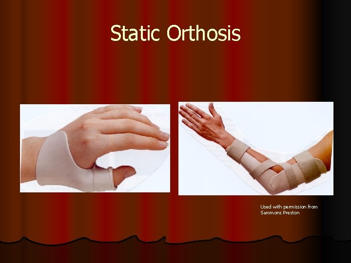 Static Orthosis Used with permission from Sammons Preston 