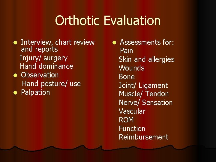 Orthotic Evaluation Interview, chart review and reports Injury/ surgery Hand dominance l Observation Hand