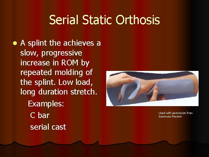 Serial Static Orthosis l A splint the achieves a slow, progressive increase in ROM