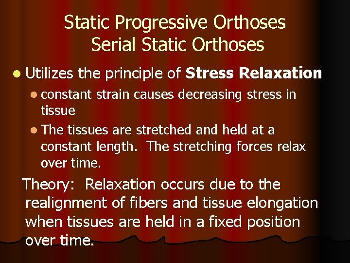 Static Progressive Orthoses Serial Static Orthoses l Utilizes the principle of Stress Relaxation l