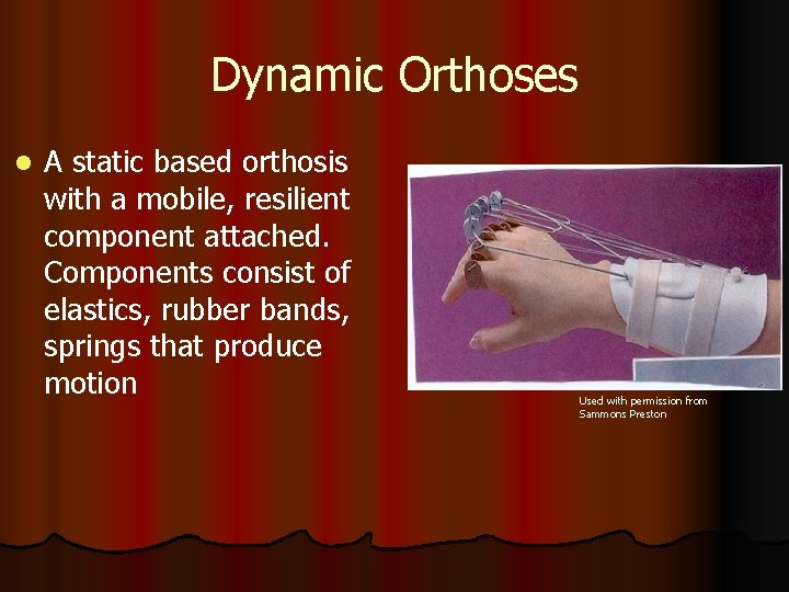 Dynamic Orthoses l A static based orthosis with a mobile, resilient component attached. Components