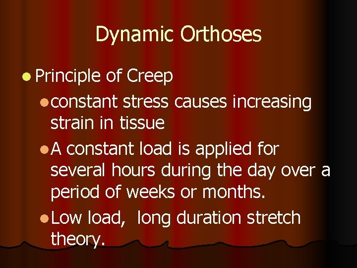 Dynamic Orthoses l Principle of Creep lconstant stress causes increasing strain in tissue l.