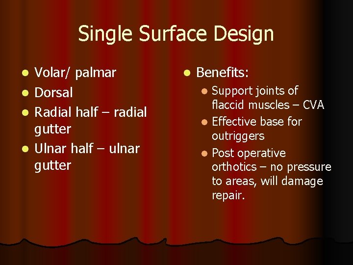 Single Surface Design Volar/ palmar l Dorsal l Radial half – radial gutter l