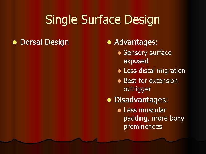 Single Surface Design l Dorsal Design l Advantages: Sensory surface exposed l Less distal