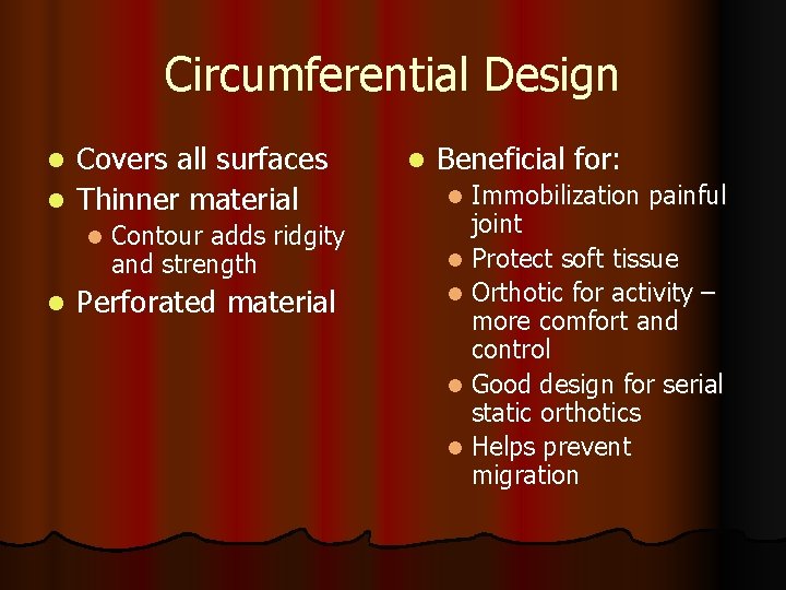 Circumferential Design Covers all surfaces l Thinner material l Contour adds ridgity and strength