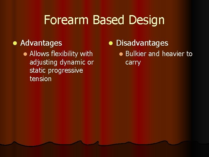 Forearm Based Design l Advantages l Allows flexibility with adjusting dynamic or static progressive
