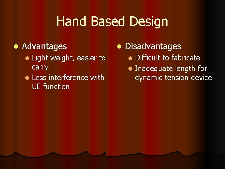 Hand Based Design l Advantages Light weight, easier to carry l Less interference with