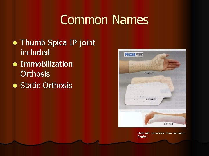Common Names Thumb Spica IP joint included l Immobilization Orthosis l Static Orthosis l