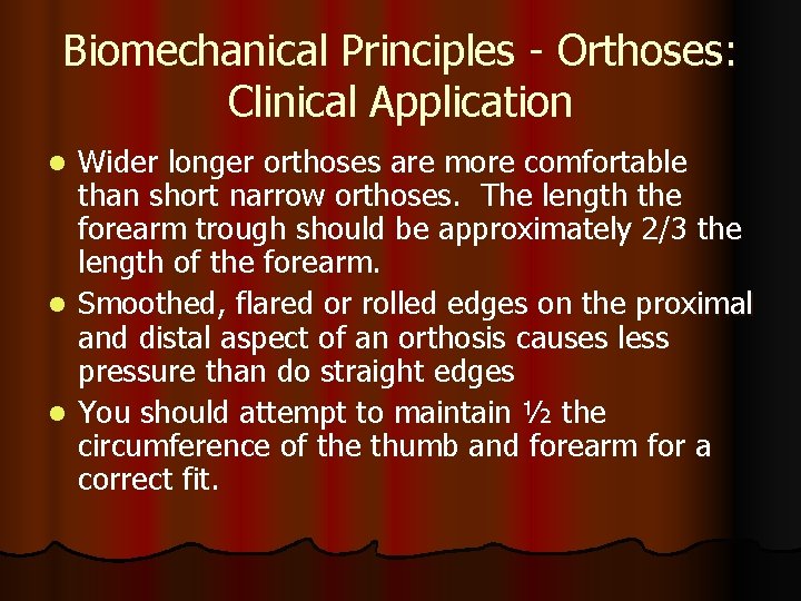 Biomechanical Principles - Orthoses: Clinical Application Wider longer orthoses are more comfortable than short