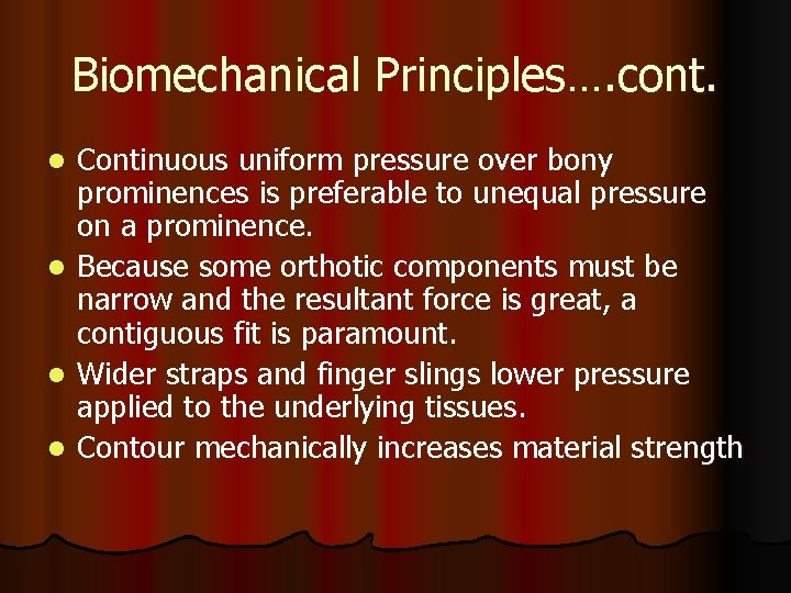 Biomechanical Principles…. cont. Continuous uniform pressure over bony prominences is preferable to unequal pressure