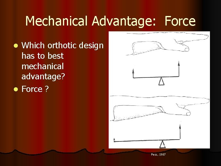 Mechanical Advantage: Force Which orthotic design has to best mechanical advantage? l Force ?