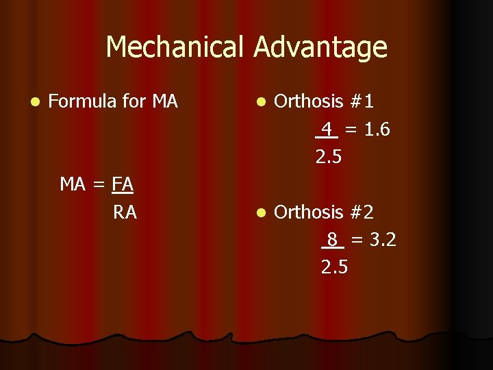 Mechanical Advantage l Formula for MA MA = FA RA l Orthosis #1 4