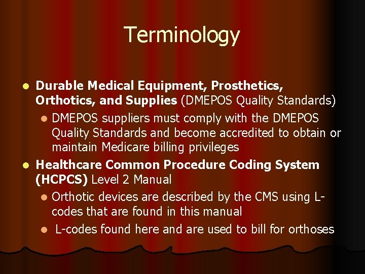 Terminology Durable Medical Equipment, Prosthetics, Orthotics, and Supplies (DMEPOS Quality Standards) l DMEPOS suppliers