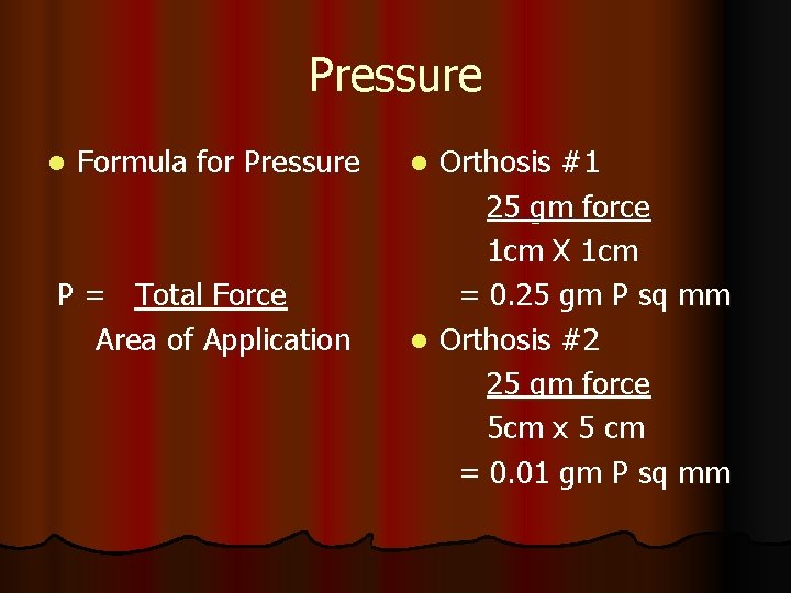 Pressure l Formula for Pressure P = Total Force Area of Application Orthosis #1