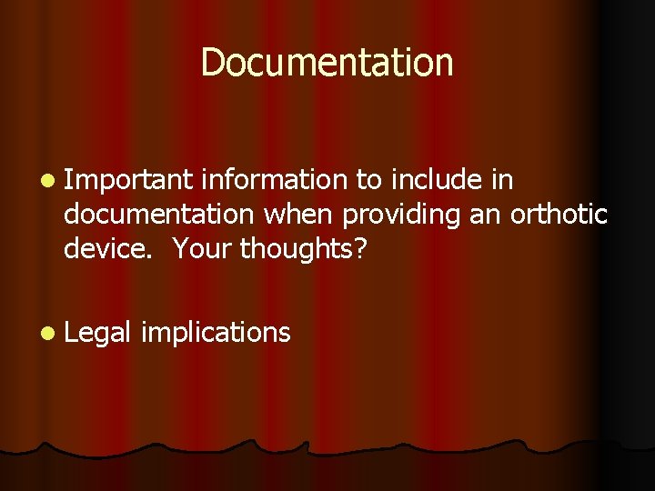 Documentation l Important information to include in documentation when providing an orthotic device. Your