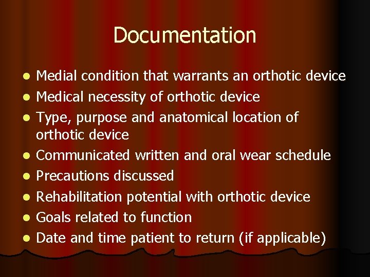 Documentation l l l l Medial condition that warrants an orthotic device Medical necessity