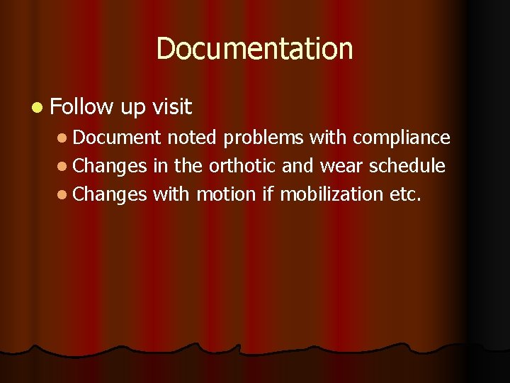 Documentation l Follow up visit l Document noted problems with compliance l Changes in